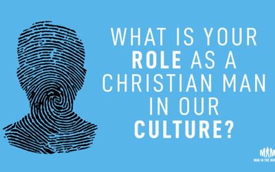 What Is Your Role as a Christian Man in Our Culture?