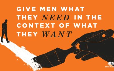 Give Men What They Need In The Context Of What They Want