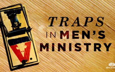 Avoiding Two Common Traps in Men’s Ministry