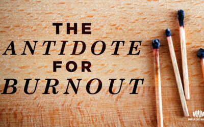 The Antidote for Burnout