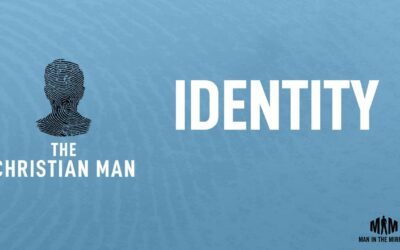Identity: #1 of a Ten Week Series About You, The Christian Man