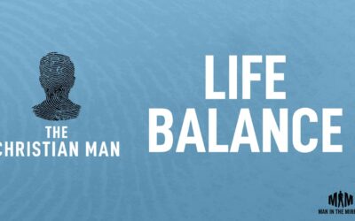 Life Balance: Five Major Priorities for The Christian Man