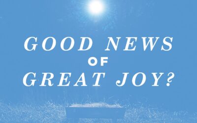 The Christmas Story: Good News of Great Joy?