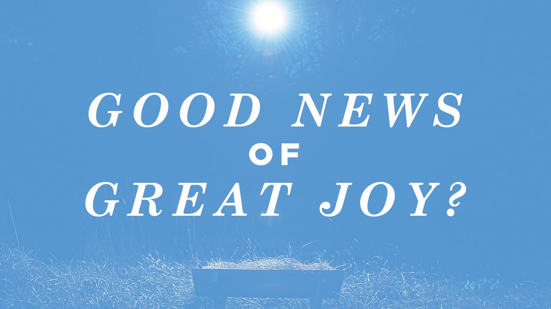 2019-12-23-good-news-great-joy