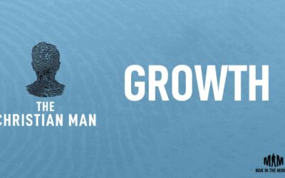 Growth: Becoming a More Kingdom-Minded Man