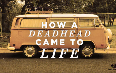 How a Deadhead Came to Life