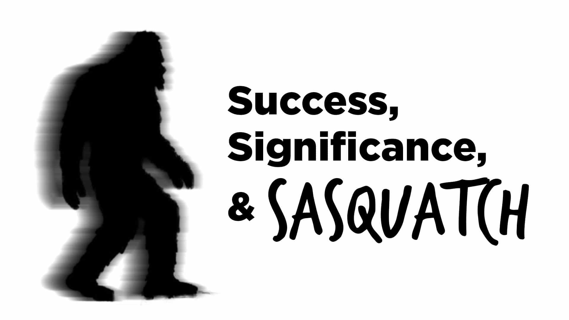 2021-07-20-success-significance-sasquatch