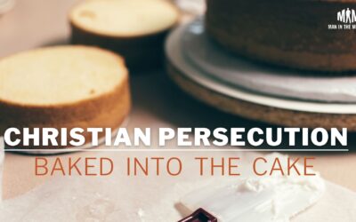 Christian Persecution: Baked Into the Cake