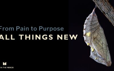 All Things New: From Pain to Purpose