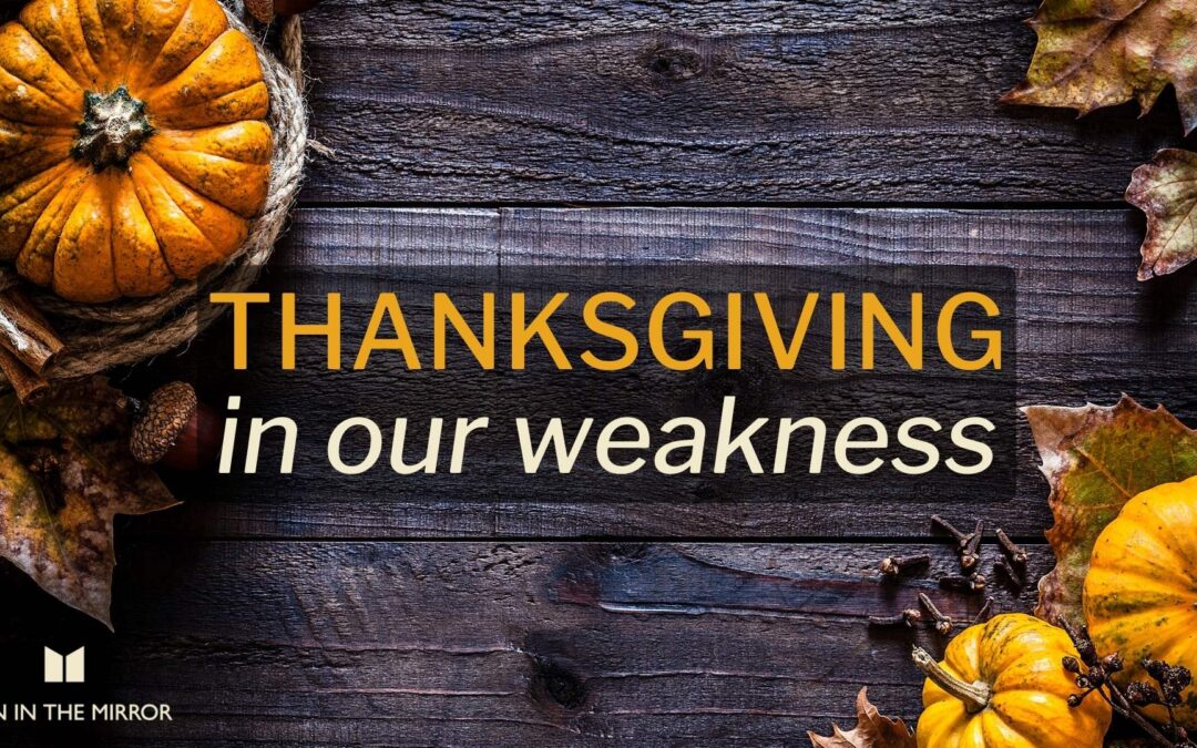 Thanksgiving in our weakness