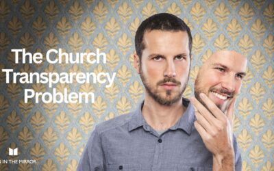 The Transparency Problem: The Missing Component to Church Men’s Groups