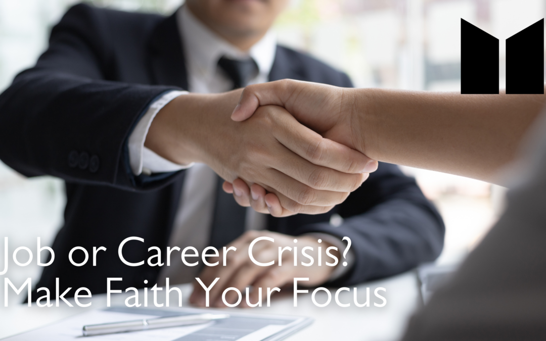 Job or Career Crisis? Make Faith Your Focus