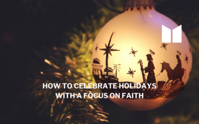 How to Celebrate Holidays with a Focus on Faith