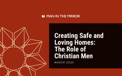 Creating Safe and Loving Homes: The Role of Christian Men