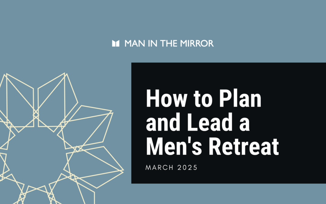 How to Plan and Lead a Men’s Retreat