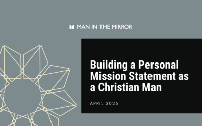 Building a Personal Mission Statement as a Christian Man