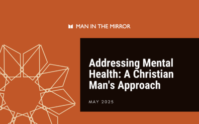 Addressing Mental Health: A Christian Man’s Approach