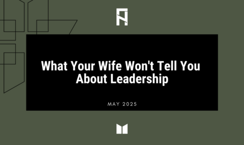 What Your Wife Won't Tell You About Leadership - Man in the Mirror