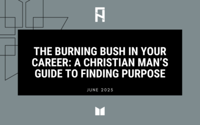 The Burning Bush in Your Career: A Christian Man’s Guide to Finding Purpose