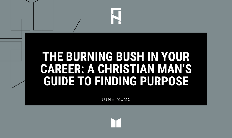 The Burning Bush in Your Career: A Christian Man’s Guide to Finding Purpose