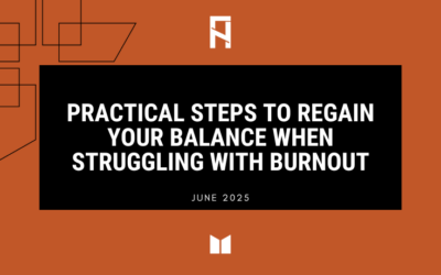 Practical Steps to Regain Your Balance When Struggling With Burnout