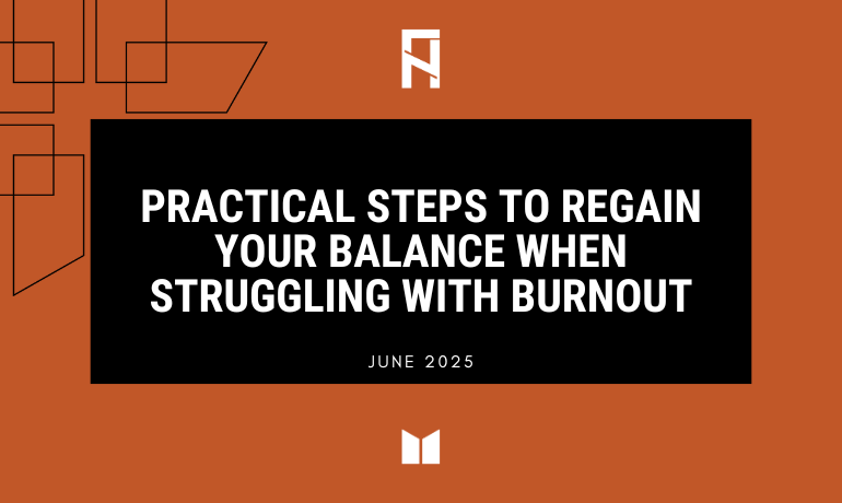 Practical Steps to Regain Your Balance When Struggling With Burnout
