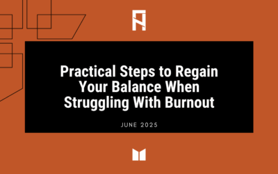 Practical Steps to Regain Your Balance When Struggling With Burnout