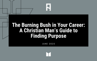 The Burning Bush in Your Career: A Christian Man’s Guide to Finding Purpose