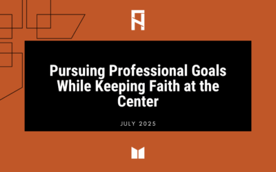 Pursuing Professional Goals While Keeping Faith at the Center