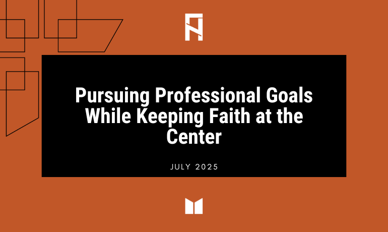 Pursuing Professional Goals While Keeping Faith at the Center