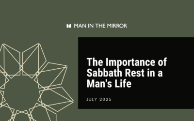 The Importance of Sabbath Rest in a Man’s Life