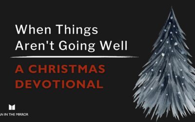 When Things Aren’t Going Well: A Christmas Devotional