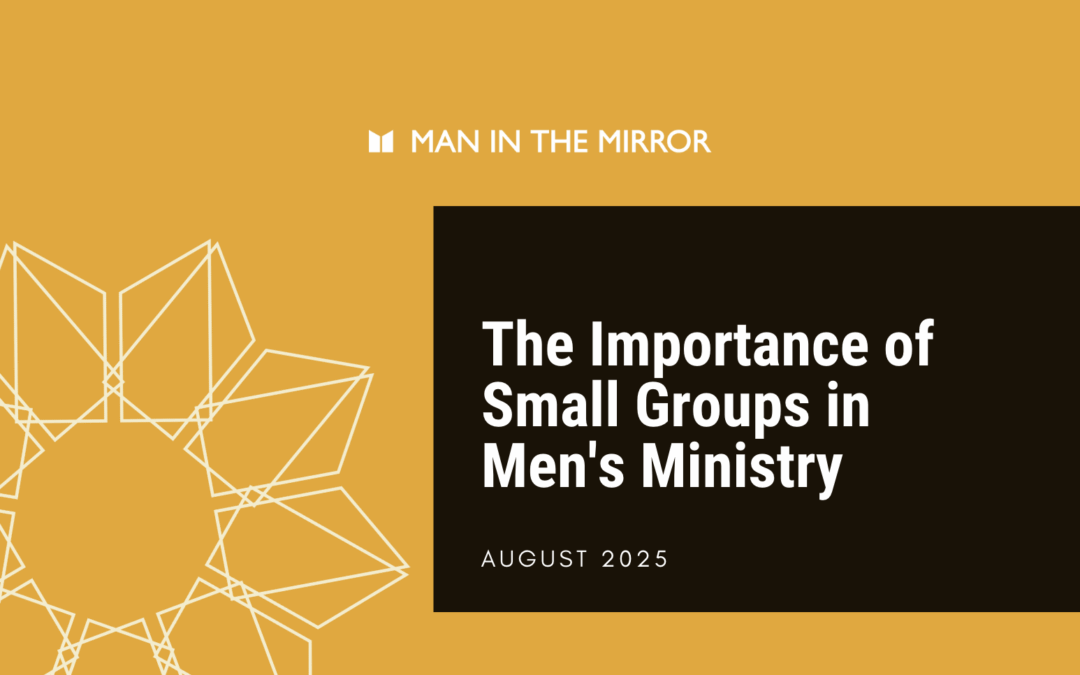 The Importance of Small Groups in Men’s Ministry