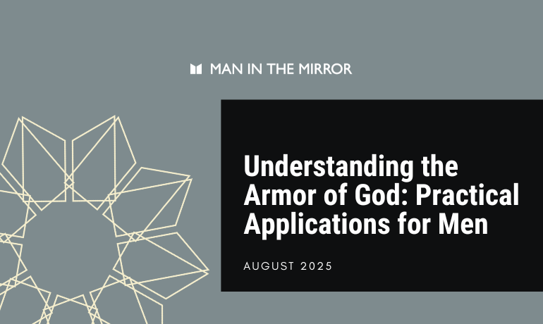 Understanding the Armor of God- Practical Applications for Men