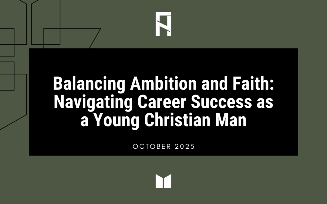 Balancing Ambition and Faith: Navigating Career Success as a Young Christian Man