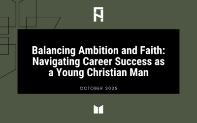 Balancing Ambition and Faith: Navigating Career Success as a Young Christian Man