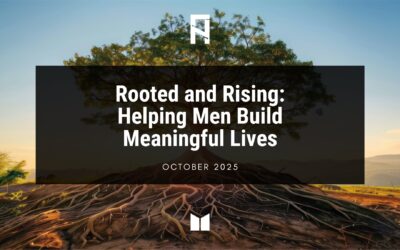 Rooted and Rising: Helping Men Build Meaningful Lives