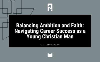 Balancing Ambition and Faith: Navigating Career Success as a Young Christian Man