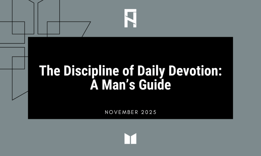 The Discipline of Daily Devotion: A Man’s Guide