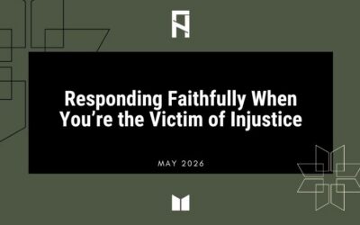 Responding Faithfully When You’re the Victim of Injustice