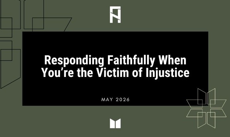 Responding Faithfully When You’re the Victim of Injustice