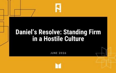 Daniel’s Resolve: Standing Firm in a Hostile Culture