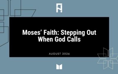 Moses’ Faith: Stepping Out When God Calls