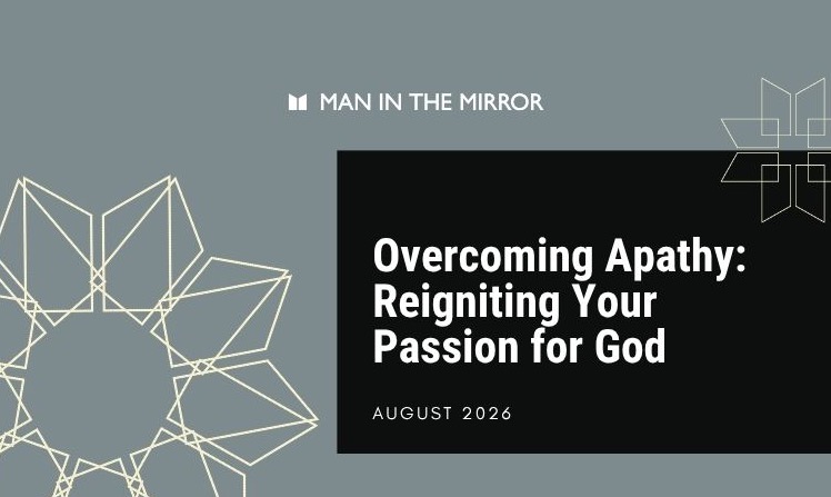 Overcoming Apathy: Reigniting Your Passion for God