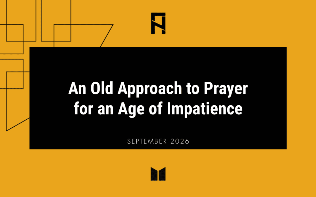 An Old Approach to Prayer for an Age of Impatience