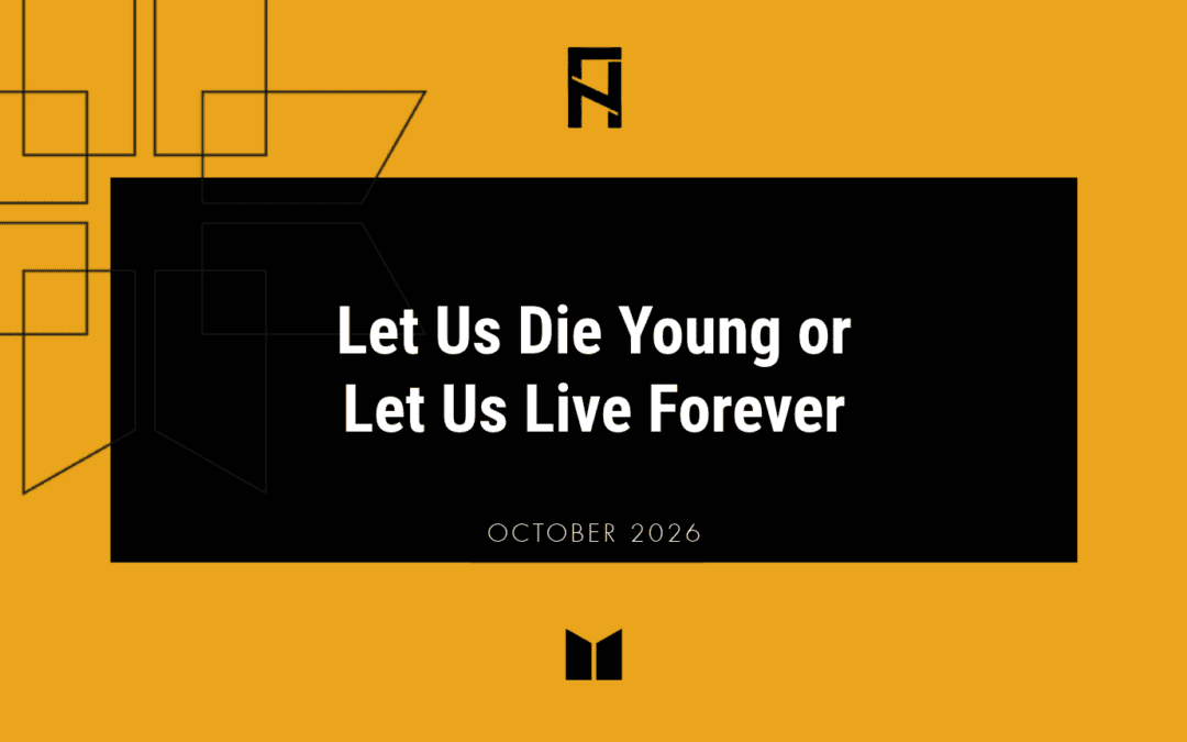 Let Us Die Young or Let Us Live Forever 