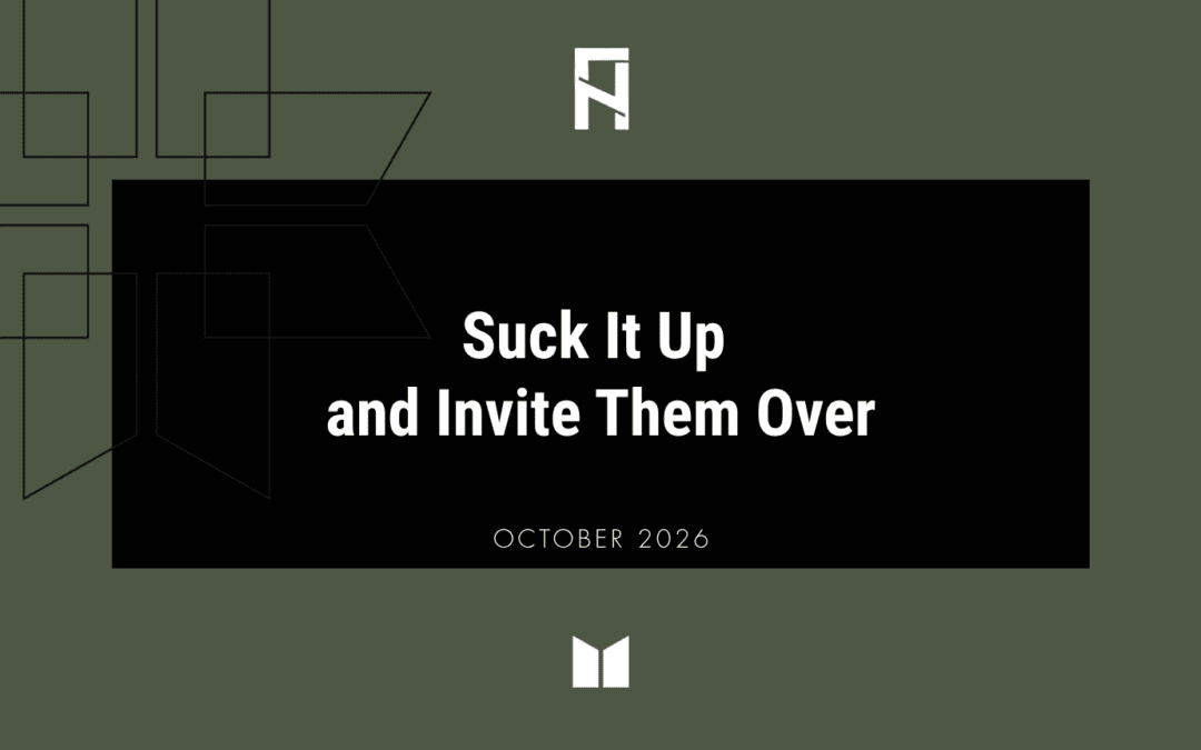 Suck It Up and Invite Them Over