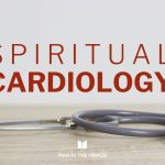 spiritual cardiology - core affections of his heart - heart change - heart surgery