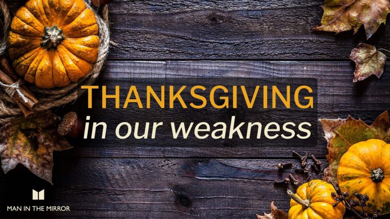 Thanksgiving in our weakness