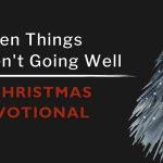 When things aren't going well - a Christmas devotional - Joseph - story isn't over